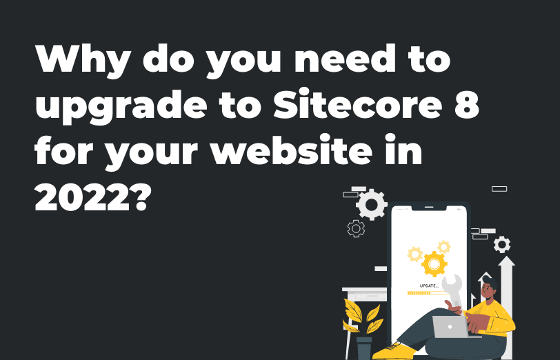 why-do-you-need-to-upgrade-to-sitecore-8-for-your-website-in-2022.png