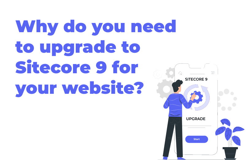 why-do-you-need-to-upgrade-to-sitecore-9-for-your-website.png