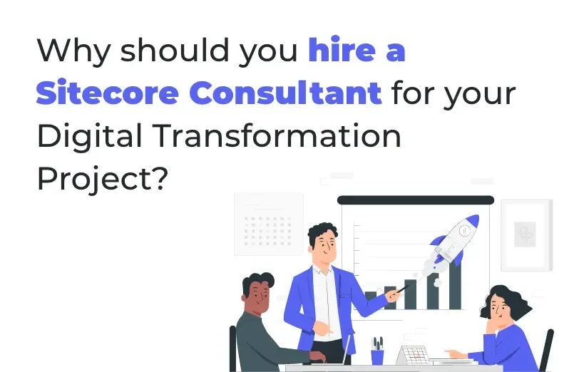 why-should-you-hire-a-sitecore-consultant-for-your-digital-transformation-project.webp