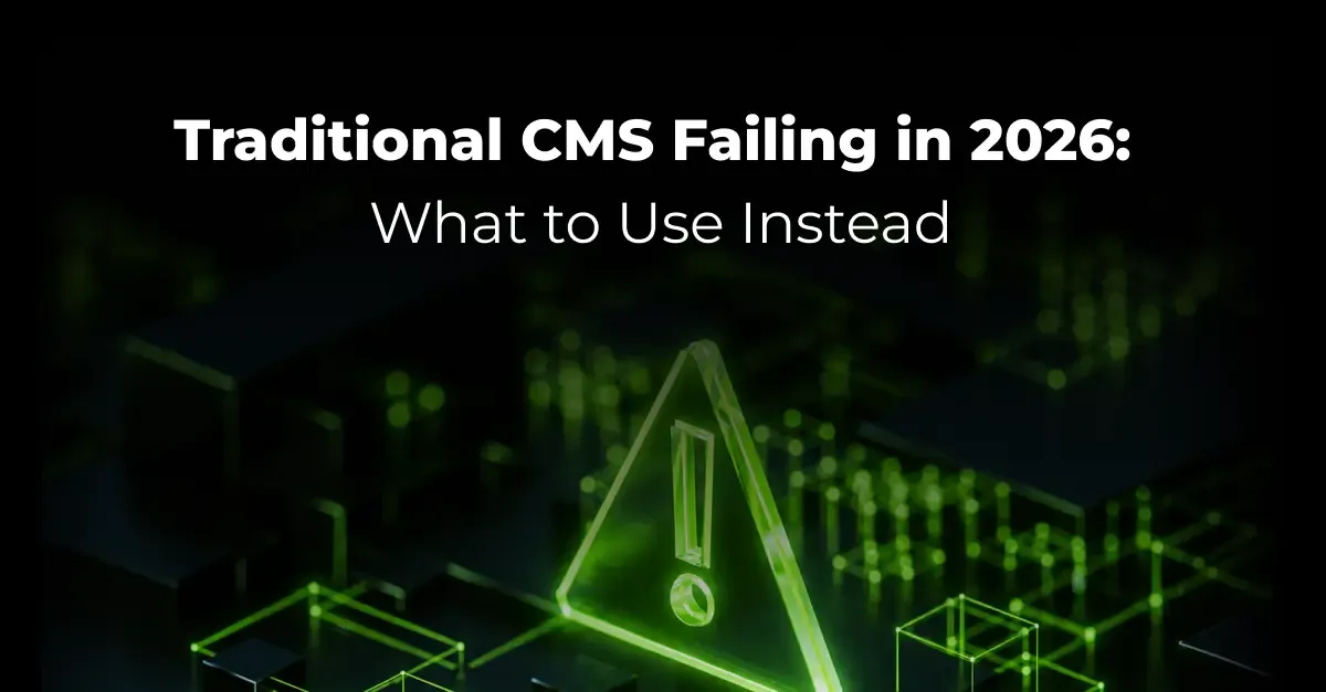 Why Traditional CMS is Failing in 2026 | What to Use Instead