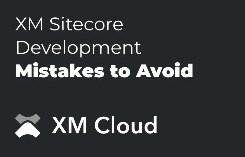 xm-sitecore-development-mistakes-to-avoid.webp